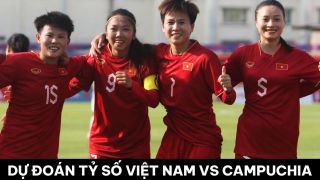 Dự đoán tỷ số ĐT nữ Việt Nam vs ĐT nữ Campuchia - Bán kết SEA Games 32: Chiến thắng hủy diệt?
