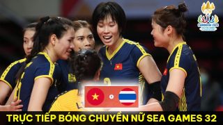 Trực tiếp bóng chuyền nữ SEA Games 32 Việt Nam vs Thái Lan - Tái hiện 'cuộc lật đổ' ở AVC Club 2023?