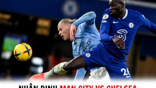 Nhận định bóng đá Man City vs Chelsea - vòng 37 Ngoại hạng Anh: Xác định nhà vô địch