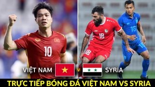 Trực tiếp bóng đá Việt Nam vs Syria 19h30 ngày 20/6: HLV Troussier gây bất ngờ với Công Phượng?