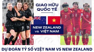 Dự đoán tỷ số ĐT nữ Việt Nam vs ĐT nữ New Zealand: 'Ngọc quý' ĐT Việt Nam ghi điểm với CLB châu Âu