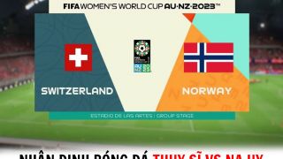 Nhận định bóng đá Thụy Sĩ vs Na Uy - Bảng A World Cup 2023: Lật ngược tình thế?