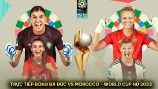 Trực tiếp bóng đá Đức vs Morocco - World Cup nữ 2023: ĐT nữ Việt Nam nhận 'bài học' từ sao Bayern?