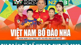 Dự đoán tỷ số Đội tuyển nữ Việt Nam - Bồ Đào Nha; Nhận định bóng đá, Lịch thi đấu World Cup nữ 2023