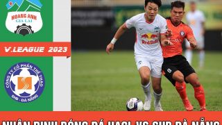 Nhận định bóng đá HAGL vs SHB Đà Nẵng, vòng 16 V.League 2023; Dự đoán tỷ số HAGL đấu với SHB Đà Nẵng