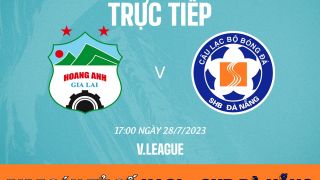 Dự đoán tỷ số HAGL vs SHB Đà Nẵng 17h00 ngày 28/7 - Vòng 16 V.League 2023; Nhận định bóng đá hôm nay