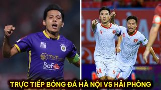 Xem trực tiếp bóng đá CLB Hà Nội vs CLB Hải Phòng ở đâu, kênh nào? Link xem trực tuyến V.League 2023