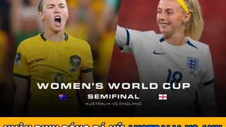 Nhận định bóng đá nữ hôm nay: Australia vs Anh - 17h00 ngày 16/8 - Bán kết World Cup nữ 2023