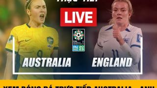 Xem bóng đá trực tuyến Australia và Anh - Bán kết World Cup nữ 2023 - Lịch thi đấu World Cup 2023