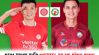 Xem trực tiếp bóng đá Viettel FC vs Bình Định ở đâu, kênh nào? - Trực tiếp Cúp Quốc gia 2023