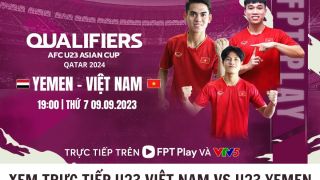 Xem trực tiếp U23 Việt Nam vs U23 Yemen ở đâu, kênh nào? - Trực tiếp Vòng loại U23 châu Á 2024