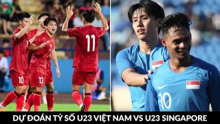 Dự đoán tỷ số U23 Việt Nam vs U23 Singapore - Vòng loại U23 châu Á 2024: HLV Troussier lập kỷ lục?