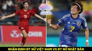 Nhận định bóng đá ĐT nữ Việt Nam vs ĐT nữ Nhật Bản - ASIAD 2023: Thanh Nhã đối đầu siêu sao Man Utd