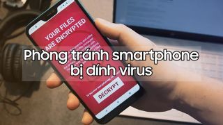 Smartphone có dễ bị dính virus không, cách phòng tránh như thế nào?