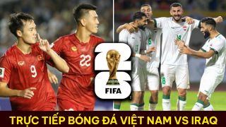 Xem trực tiếp bóng đá ĐT Việt Nam vs ĐT Iraq ở đâu, kênh nào? Link xem trực tuyến VL World Cup 2026