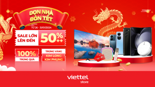 Dọn nhà đón Tết cùng Viettel Store – 100% trúng quà và cơ hội trúng vàng Kim Long – Kim Phụng