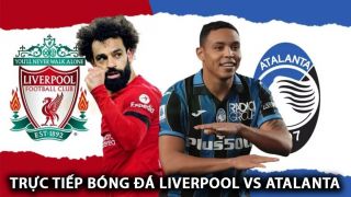 Trực tiếp bóng đá Liverpool vs Atalanta - Tứ kết Europa League: The Kop thị uy sức mạnh