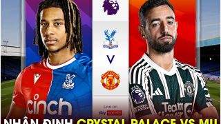Nhận định bóng đá Crystal Palace vs MU - Vòng 36 Ngoại hạng Anh: Quỷ đỏ hết cơ hội dự Europa League?