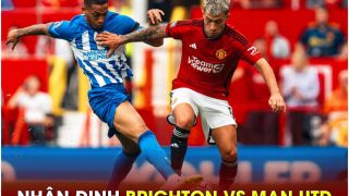 Nhận định bóng đá Brighton vs MU - Vòng 38 Ngoại hạng Anh: Dành sức đấu Man City?