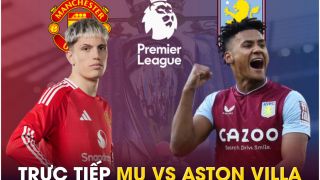 Xem trực tiếp bóng đá MU vs Aston Villa ở đâu, kênh nào? Link xem trực tiếp Man Utd Ngoại hạng Anh