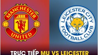 Xem trực tiếp bóng đá MU vs Leicester ở đâu, kênh nào? Link xem trực tiếp Man Utd K+ Ngoại hạng Anh