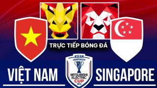 Xem trực tiếp bóng đá Việt Nam vs Singapore ở đâu, kênh nào? Link xem trực tiếp bán kết AFF Cup 2024