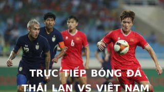 Trực tiếp bóng đá Thái Lan vs Việt Nam - Chung kết AFF Cup 2024: HLV Kim Sang Sik đi vào lịch sử