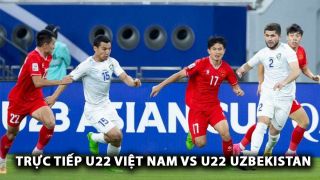 Trực tiếp bóng đá U22 Việt Nam vs U22 Uzbekistan - Giao hữu: Sao Việt kiều gây ấn tượng mạnh