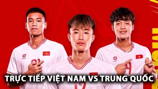 Trực tiếp U22 Việt Nam vs U22 Trung Quốc - CFA Team China 2025: Sao Việt kiều gây sốt?