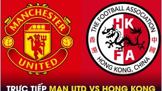 Xem trực tiếp bóng đá MU vs Hong Kong ở đâu, kênh nào? Link xem trực tiếp Man Utd giao hữu FULL HD