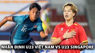 Nhận định bóng đá U23 Việt Nam vs U23 Singapore: Thầy trò HLV Kim Sang-sik giành vé sớm?
