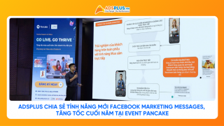 AdsPlus chia sẻ tính năng mới Facebook Marketing Messages, tăng tốc cuối năm tại Event Pancake