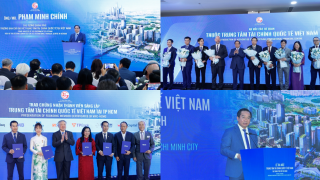 Ra mắt Trung tâm Tài chính quốc tế tại TP.HCM: Cú hích nâng tầm vị thế Việt Nam