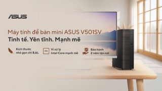 ASUS ra mắt loạt máy tính để bàn ASUS V501 Series: nhỏ gọn, hiệu năng mạnh mẽ cùng bảo hành tận nơi