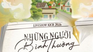 Liveshow Kịch 2026: Sân khấu dành cho 'Những Người Bình Thường'