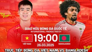 Link xem trực tiếp ĐT Việt Nam vs ĐT Bangladesh - 19h ngày 26/3: Xuân Son làm lu mờ cựu sao NHA?