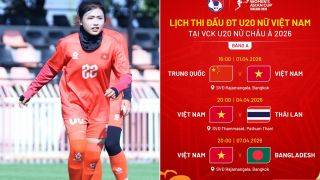 Lịch thi đấu của U20 nữ Việt Nam tại VCK U20 nữ châu Á 2026, gặp Trung Quốc và Thái Lan ngày nào?