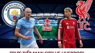 Trực tiếp Man City vs Liverpool - 18h45 ngày 4/4 . Link xem trực tiếp Tứ kết FA Cup mới nhất