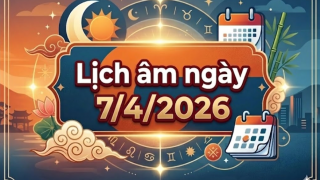 Lịch âm ngày 7/4/2026: Giờ tốt hôm nay? Những việc nên làm và nên tránh vào ngày âm lịch 7/4?