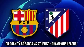 Dự đoán tỷ số Barca vs Atletico Madrid ngày 9/4 - Tứ kết Champions League: Gã khổng lồ sảy chân?