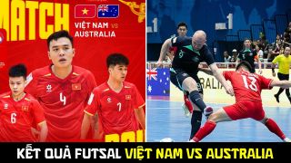 Kết quả, tỷ số Futsal Việt Nam vs Australia - ASEAN Cup 2026: Chiến thắng khiến cả ĐNÁ ngả mũ?