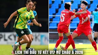 Lịch thi đấu tứ kết U17 nữ châu Á 2026 mới nhất hôm nay 9/5 - Lịch trực tiếp U17 Việt Nam vs Australia