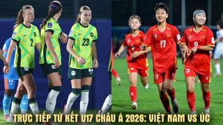 Xem trực tiếp U17 Việt Nam vs U17 Australia ở đâu, kênh nào? Link trực tiếp tứ kết U17 châu Á 2026