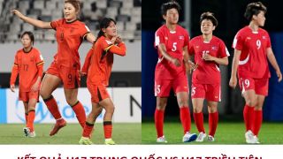 Kết quả bóng đá U17 Trung Quốc vs U17 Triều Tiên - VCK U17 nữ châu Á 2026: Sức mạnh khó cản