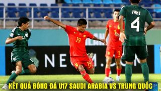 Kết quả bóng đá U17 Saudi Arabia vs U17 Trung Quốc 0h 16/5: U17 Việt Nam xác định đối thủ ở bán kết?