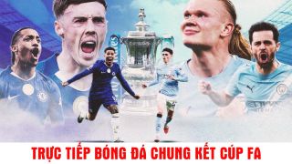 Xem trực tiếp bóng đá Chelsea vs Man City ở đâu, kênh nào? Link xem trực tiếp Chung kết Cúp FA 16/5