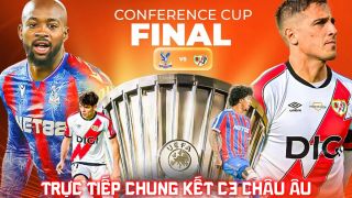 Xem trực tiếp Crystal Palace vs Rayo Vallecano ở đâu, kênh nào? Link trực tiếp Chung kết Cúp C3 châu Âu