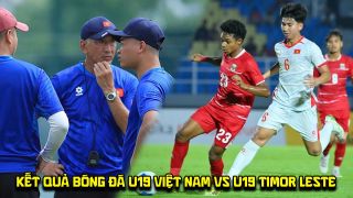 Kết quả, tỷ số U19 Việt Nam vs U19 Timor Leste ngày 1/6 - VCK U19 ĐNÁ 2026: Chiến thắng hủy diệt?