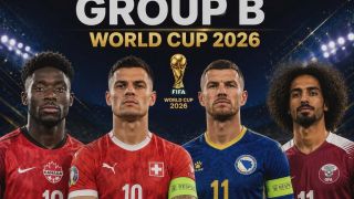 Nhận định bảng B World Cup 2026: Sức mạnh ngang bằng, sớm có bất ngờ