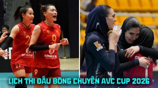 Lịch thi đấu bóng chuyền AVC Cup 2026 mới nhất 10/6 - Lịch trực tiếp bóng chuyền nữ Việt Nam vs Iran